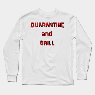 Quarantine and Grill Long Sleeve T-Shirt